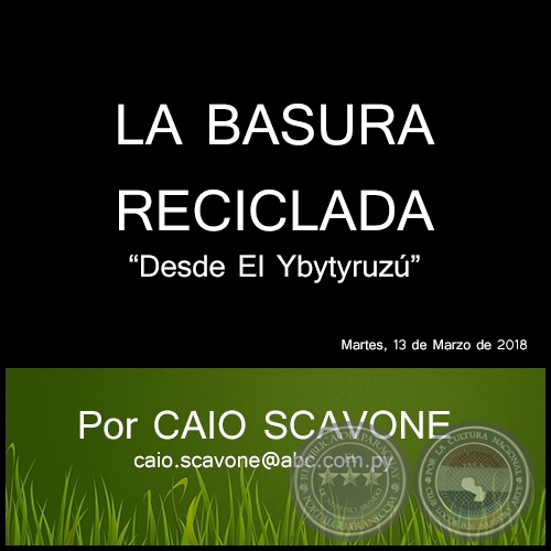 LA BASURA RECICLADA - Desde El Ybytyruzú - Por CAIO SCAVONE - Martes, 13 de Marzo de 2018